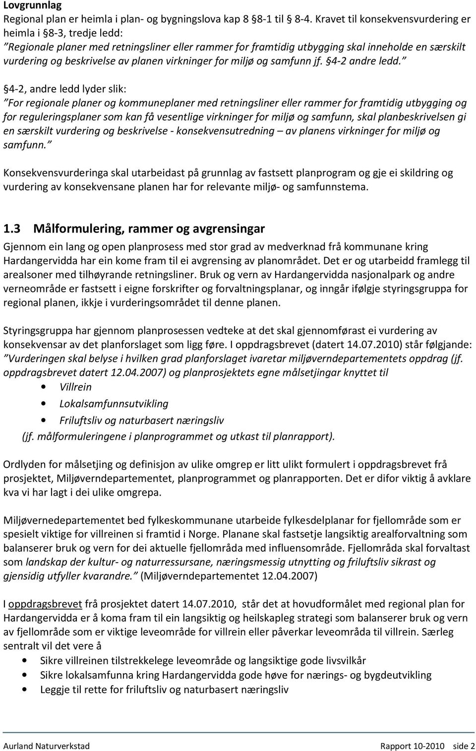 virkninger for miljø og samfunn jf. 4-2 andre ledd.