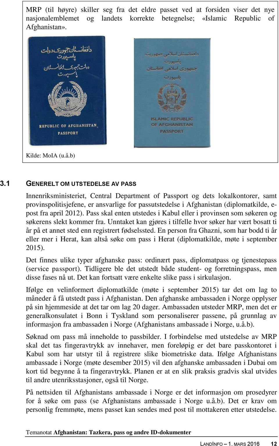 e- post fra april 2012). Pass skal enten utstedes i Kabul eller i provinsen som søkeren og søkerens slekt kommer fra.
