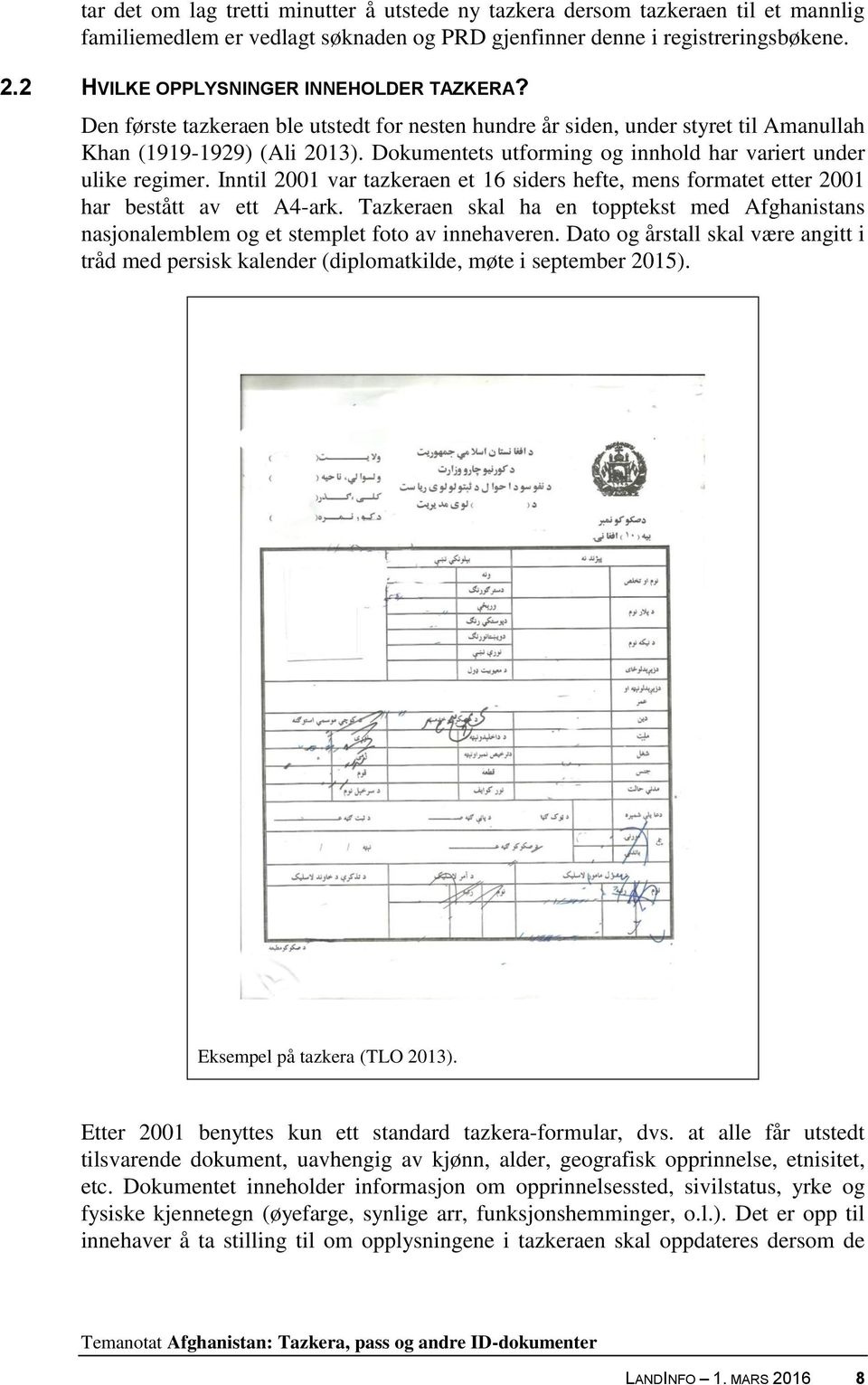 Dokumentets utforming og innhold har variert under ulike regimer. Inntil 2001 var tazkeraen et 16 siders hefte, mens formatet etter 2001 har bestått av ett A4-ark.