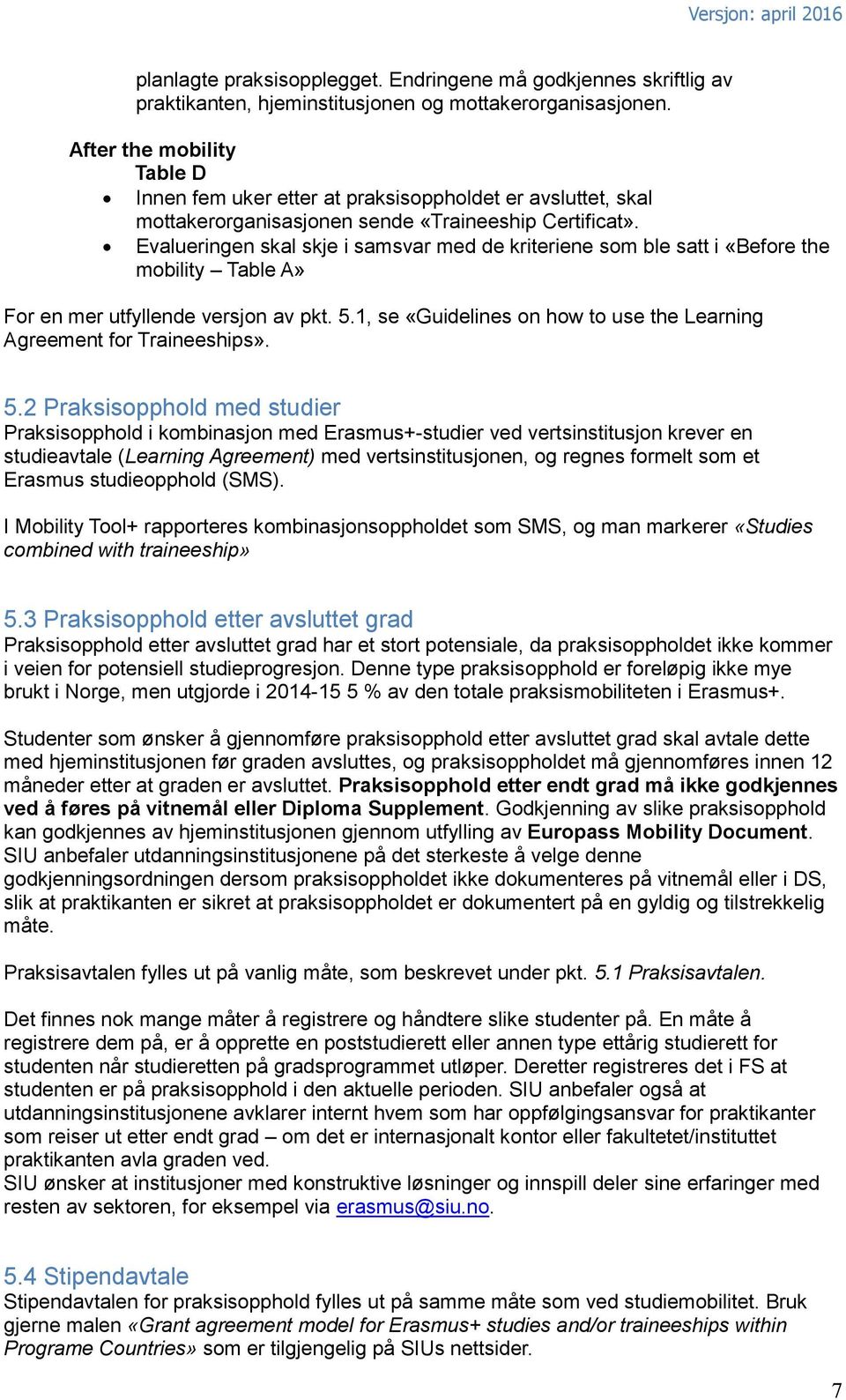 Evalueringen skal skje i samsvar med de kriteriene som ble satt i «Before the mobility Table A» For en mer utfyllende versjon av pkt. 5.