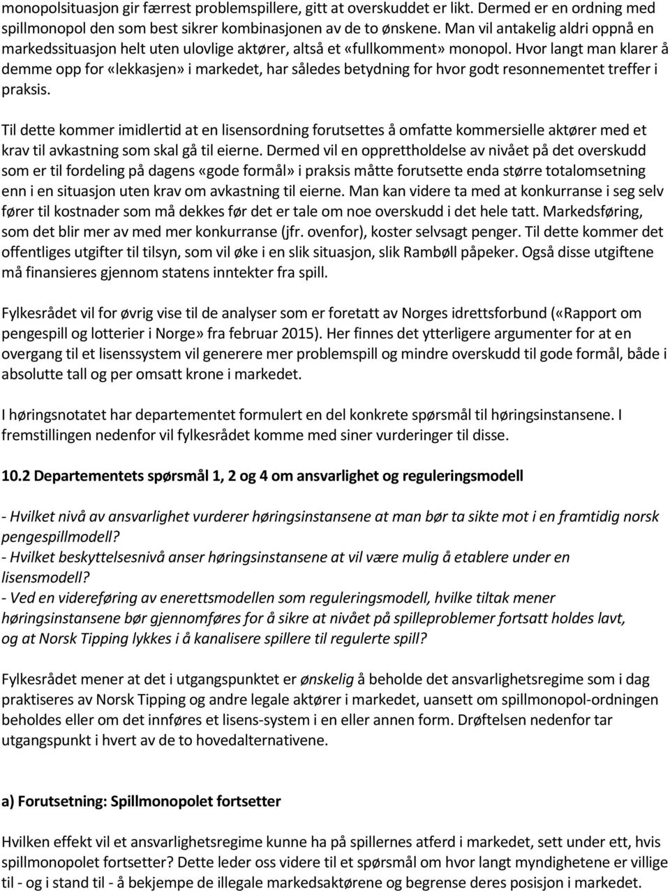 Hvor langt man klarer å demme opp for «lekkasjen» i markedet, har således betydning for hvor godt resonnementet treffer i praksis.