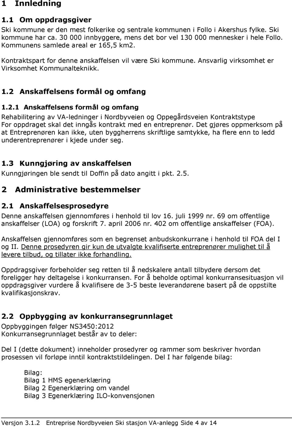 Ansvarlig virksomhet er Virksomhet Kommunalteknikk. 1.2 