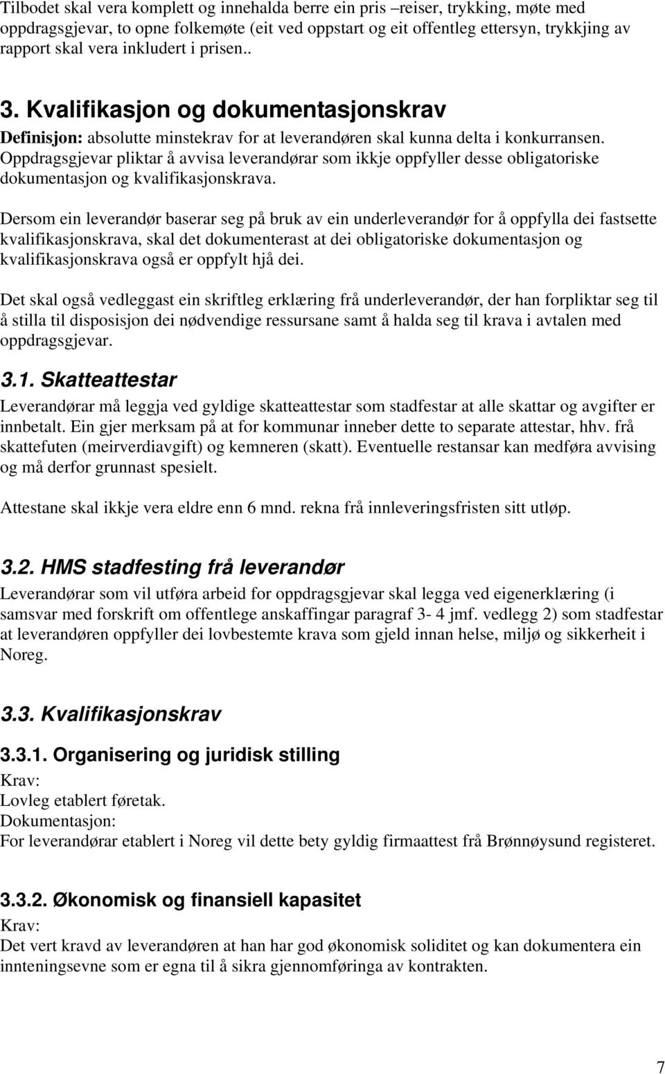 Oppdragsgjevar pliktar å avvisa leverandørar som ikkje oppfyller desse obligatoriske dokumentasjon og kvalifikasjonskrava.