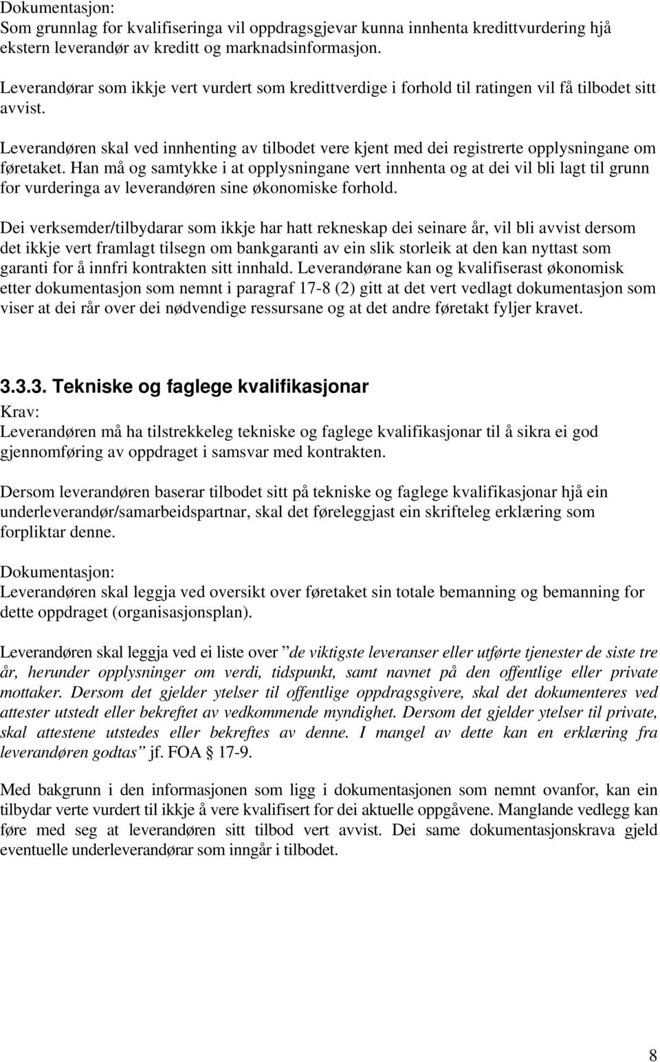 Leverandøren skal ved innhenting av tilbodet vere kjent med dei registrerte opplysningane om føretaket.