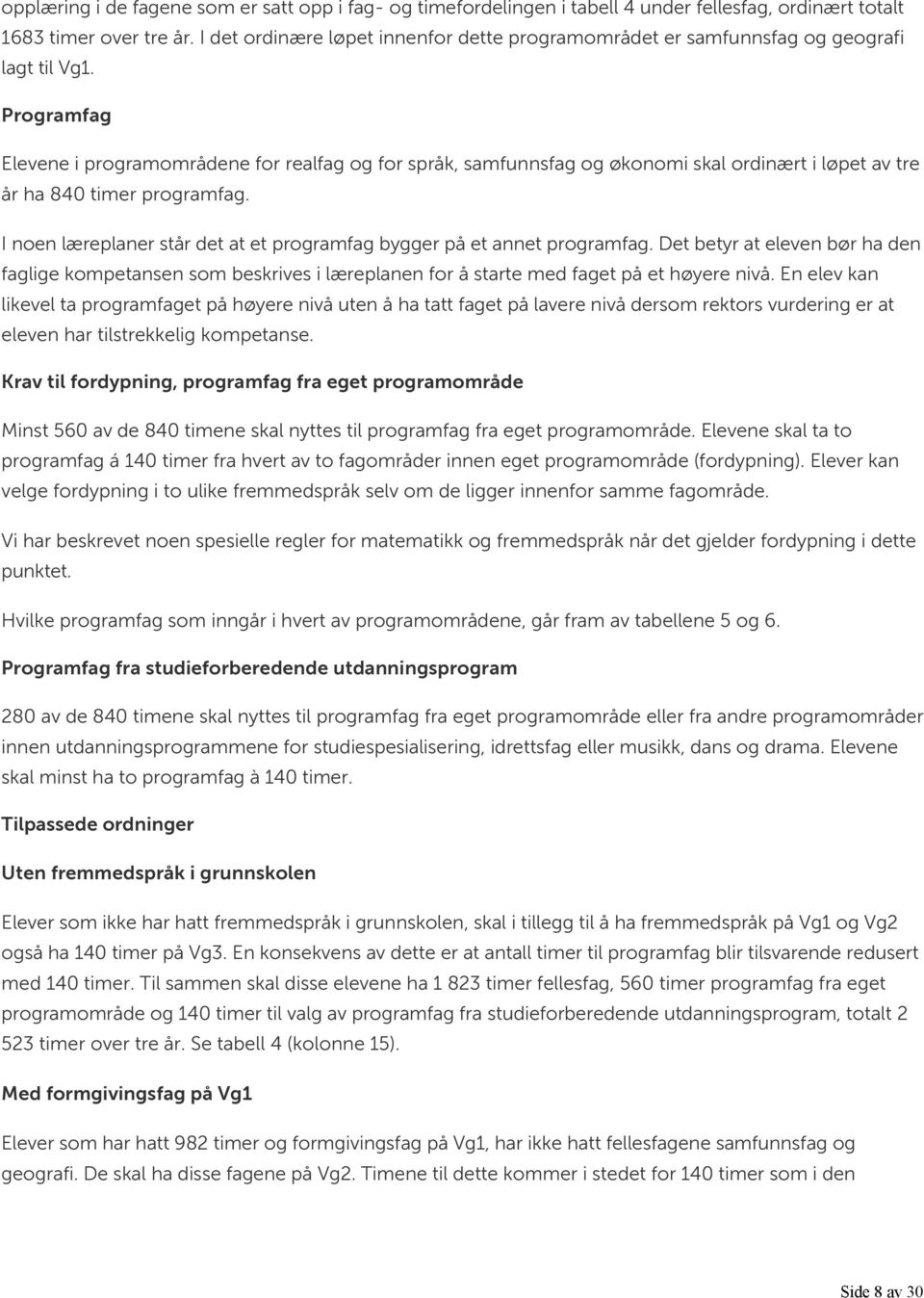 Programfag Elevene i programområdene for realfag og for språk, samfunnsfag og økonomi skal ordinært i løpet av tre år ha 840 timer programfag.