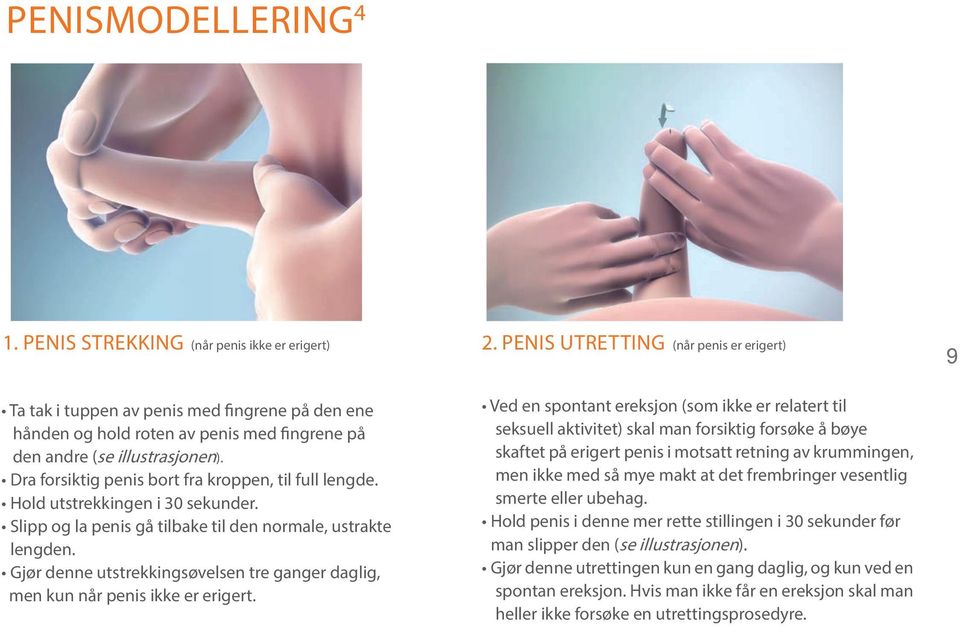 Gjør denne utstrekkingsøvelsen tre ganger daglig, men kun når penis ikke er erigert. 2.