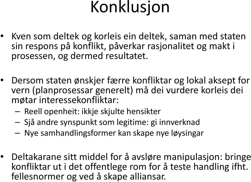 Dersom staten ønskjer færre konfliktar og lokal aksept for vern (planprosessar generelt) må dei vurdere korleis dei møtar interessekonfliktar: Reell