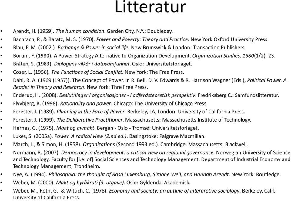 Organization Studies, 1980(1/2), 23. Bråten, S. (1983). Dialogens vilkår i datasamfunnet. Oslo: Universitetsforlaget. Coser, L. (1956). The Functions of Social Conflict. New York: The Free Press.