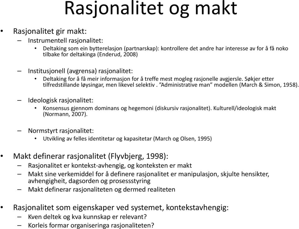 Søkjer etter tilfredstillande løysingar, men likevel selektiv. Administrative man modellen (March & Simon, 1958).