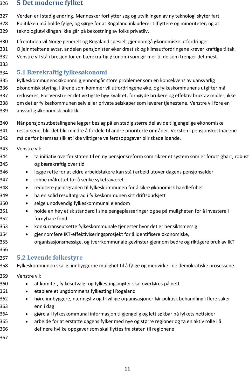 Politikken må holde følge, og sørge for at Rogaland inkluderer tilflyttere og minoriteter, og at teknologiutviklingen ikke går på bekostning av folks privatliv.