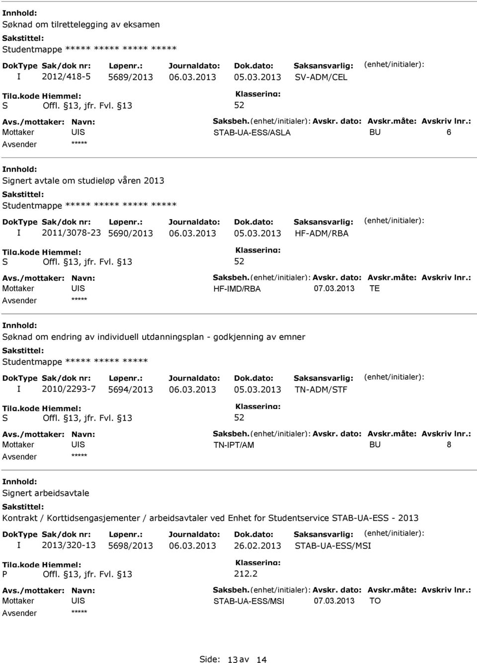 2013 TE øknad om endring av individuell utdanningsplan - godkjenning av emner tudentmappe 2010/2293-7 5694/2013 TN-ADM/TF TN-PT/AM B