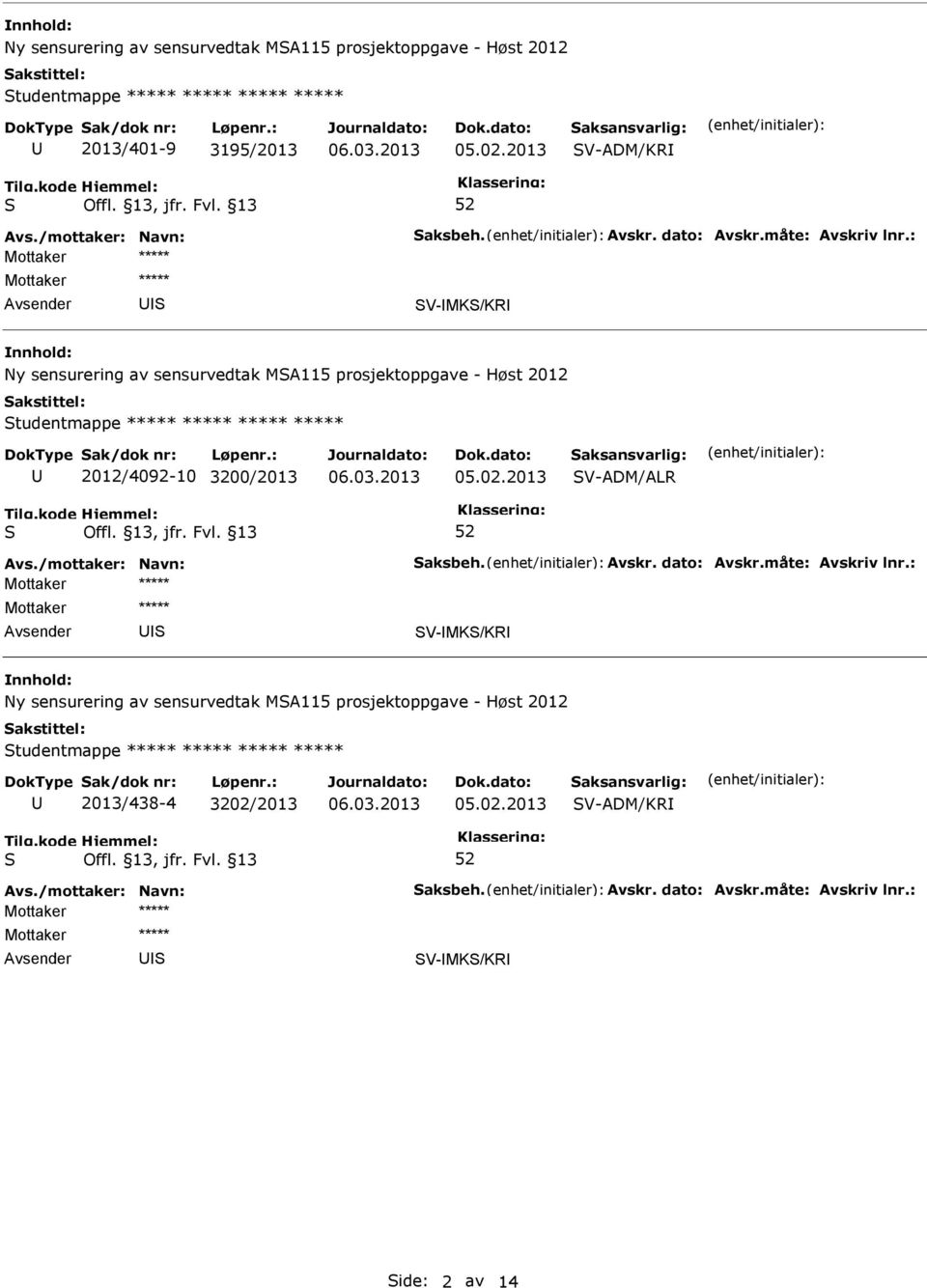 2012 tudentmappe 2012/4092-10 3200/2013 V-ADM/ALR V-MK/KR Ny sensurering av sensurvedtak