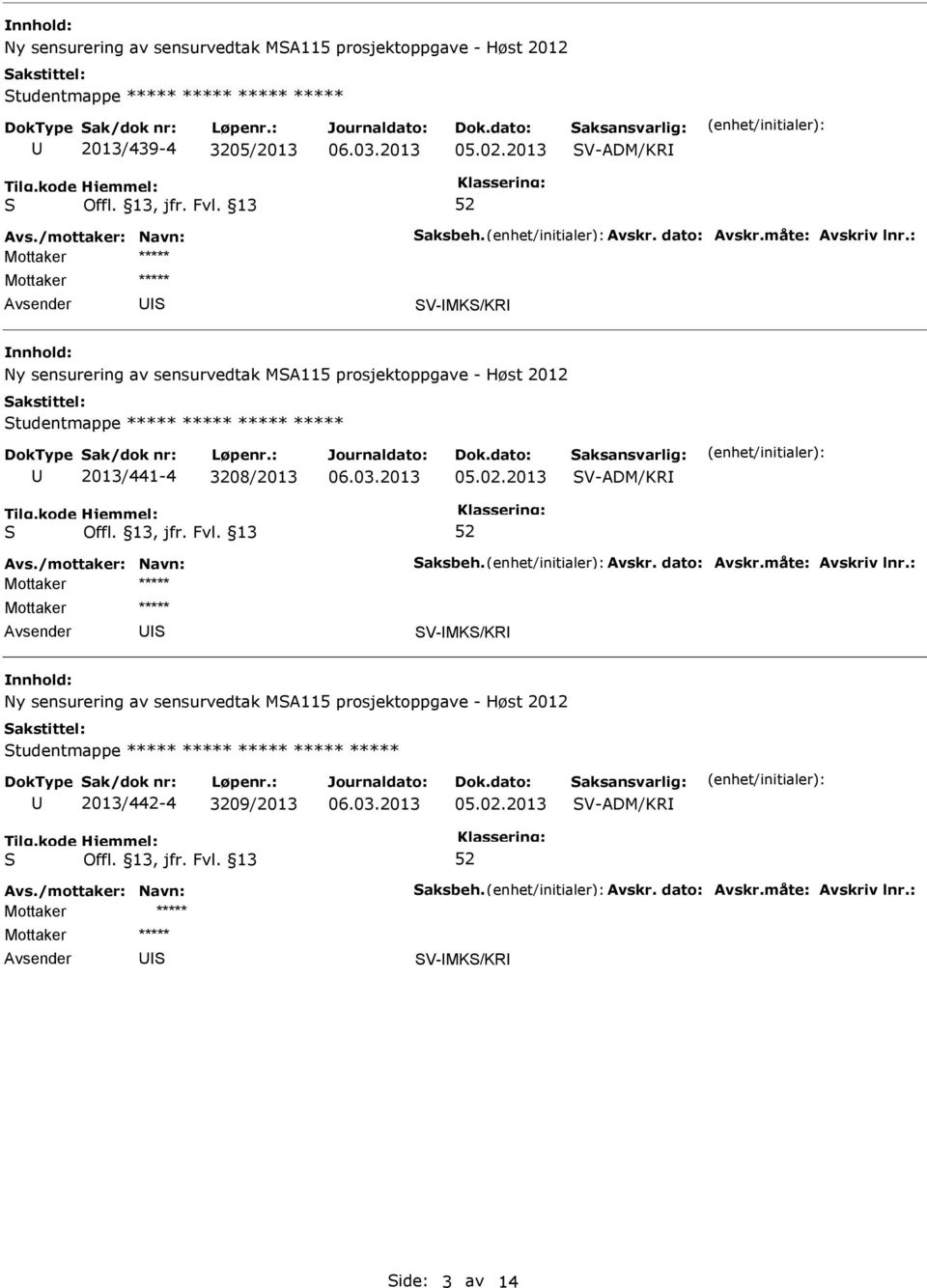 2012 tudentmappe 2013/441-4 3208/2013 V-ADM/KR V-MK/KR Ny sensurering av sensurvedtak