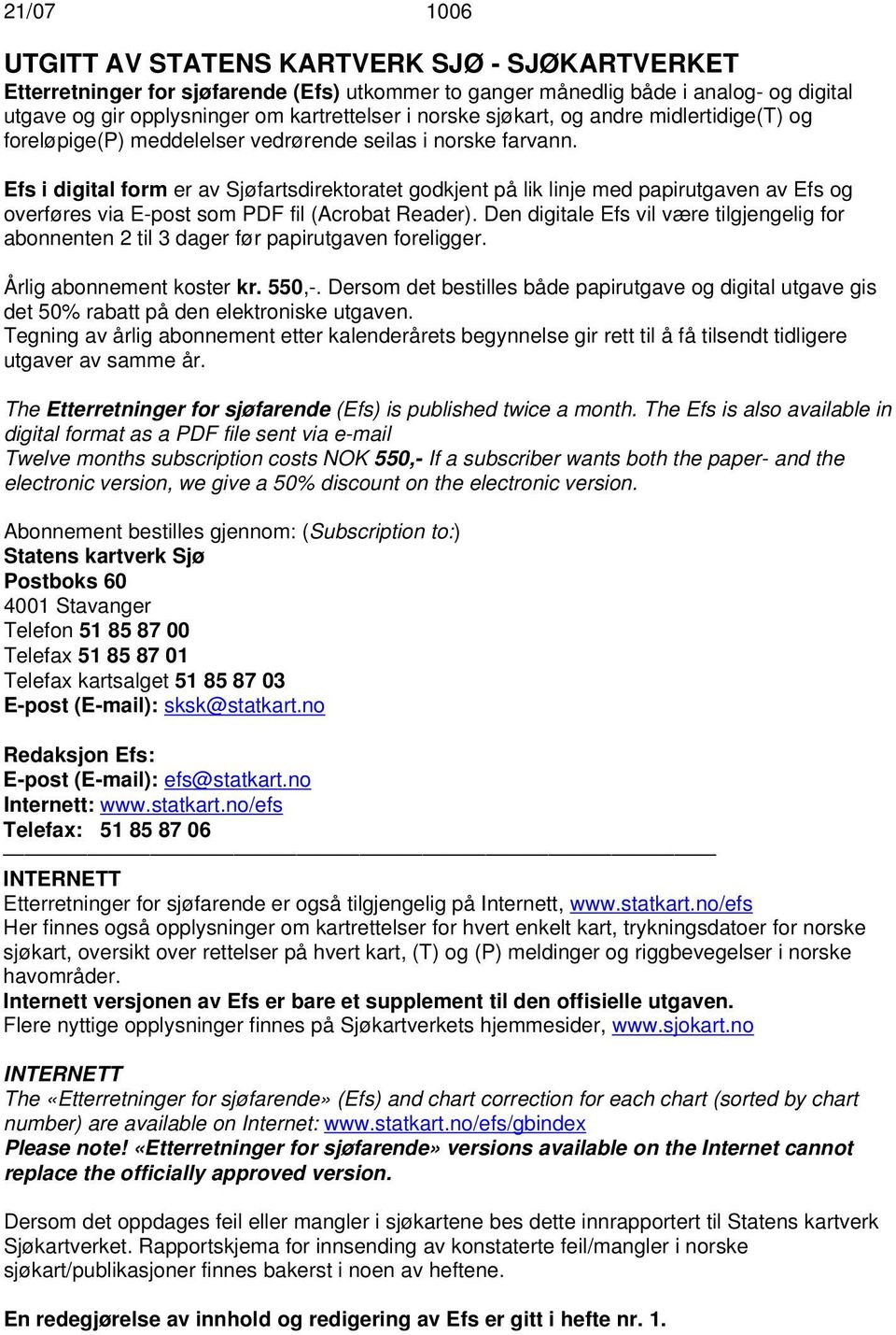 Efs i digital form er av Sjøfartsdirektoratet godkjent på lik linje med papirutgaven av Efs og overføres via E-post som PDF fil (Acrobat Reader).