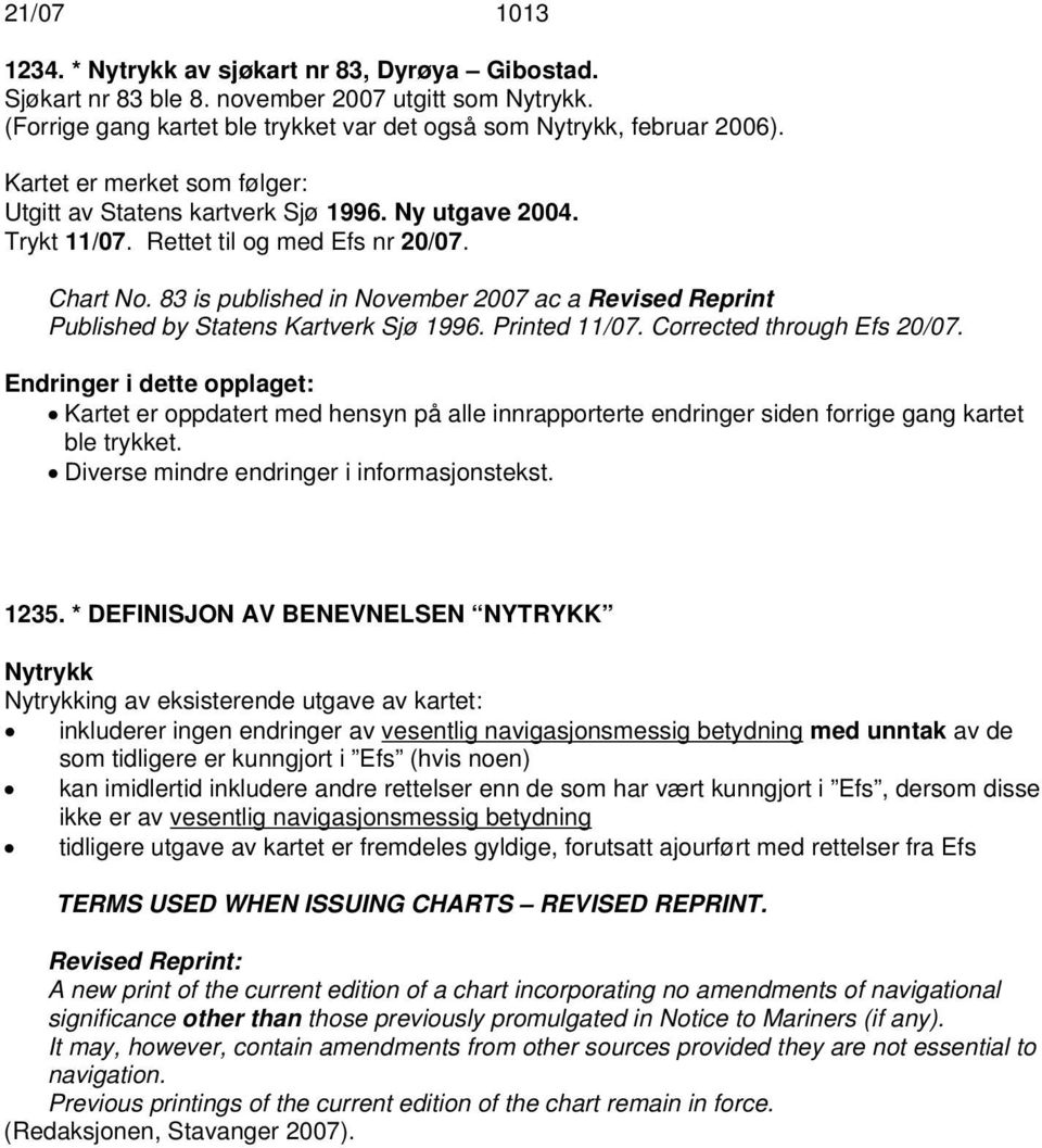 83 is published in November 2007 ac a Revised Reprint Published by Statens Kartverk Sjø 1996. Printed 11/07. Corrected through Efs 20/07.