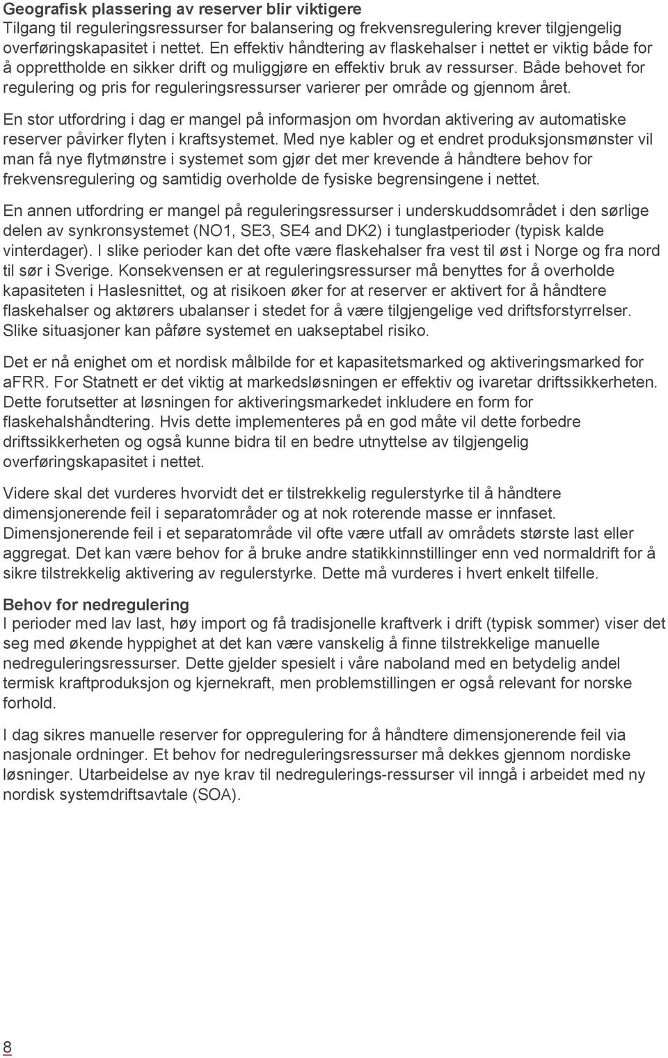 Både behovet for regulering og pris for reguleringsressurser varierer per område og gjennom året.