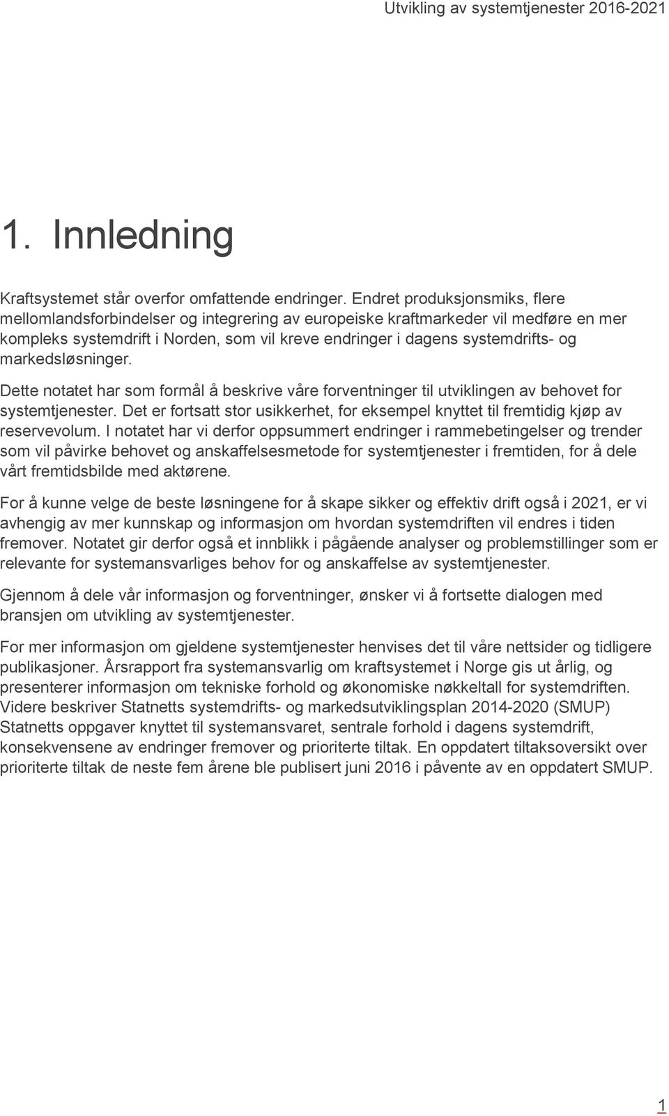 markedsløsninger. Dette notatet har som formål å beskrive våre forventninger til utviklingen av behovet for systemtjenester.