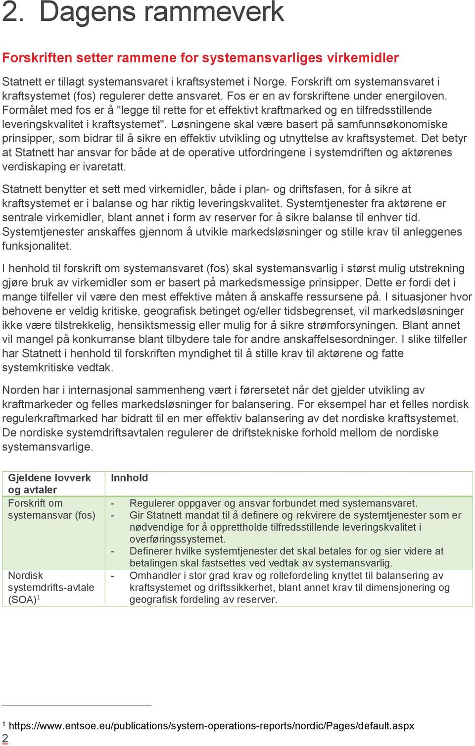 Formålet med fos er å "legge til rette for et effektivt kraftmarked og en tilfredsstillende leveringskvalitet i kraftsystemet".