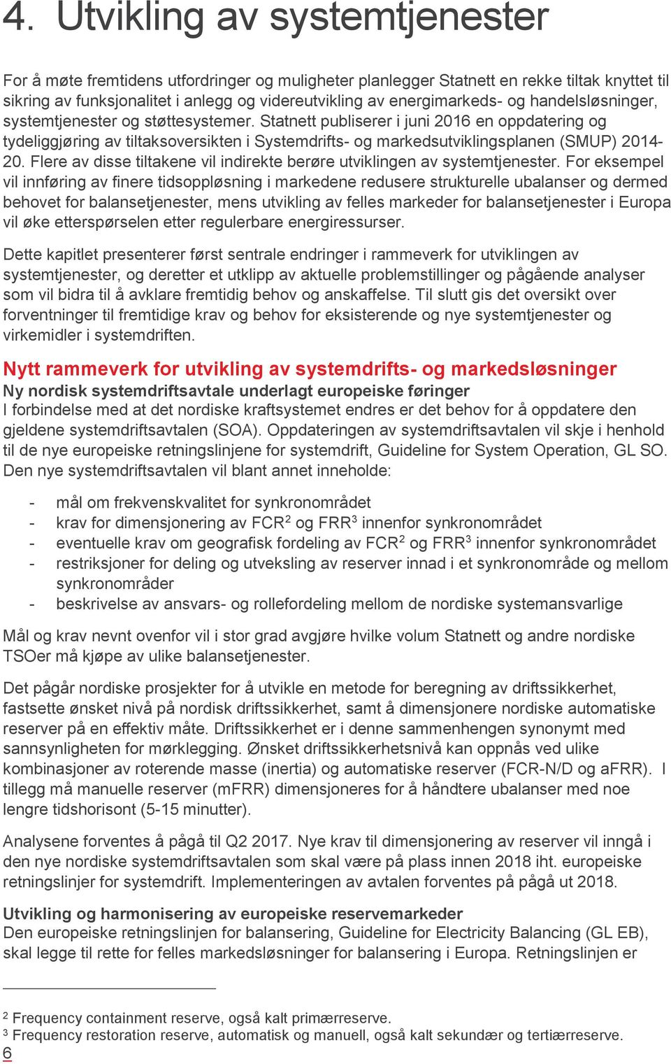 Statnett publiserer i juni 2016 en oppdatering og tydeliggjøring av tiltaksoversikten i Systemdrifts- og markedsutviklingsplanen (SMUP) 2014-20.