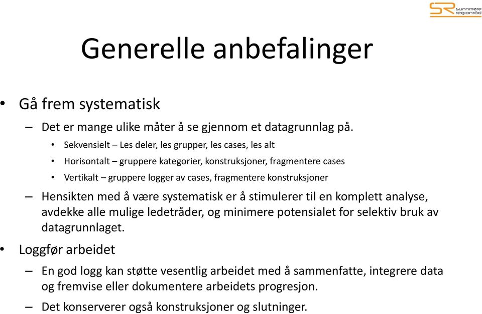 fragmentere konstruksjoner Hensikten med å være systematisk er å stimulerer til en komplett analyse, avdekke alle mulige ledetråder, og minimere potensialet for