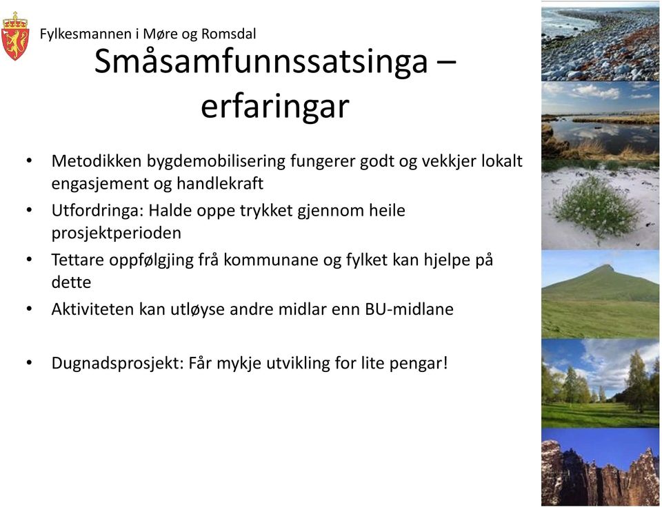 prosjektperioden Tettare oppfølgjing frå kommunane og fylket kan hjelpe på dette