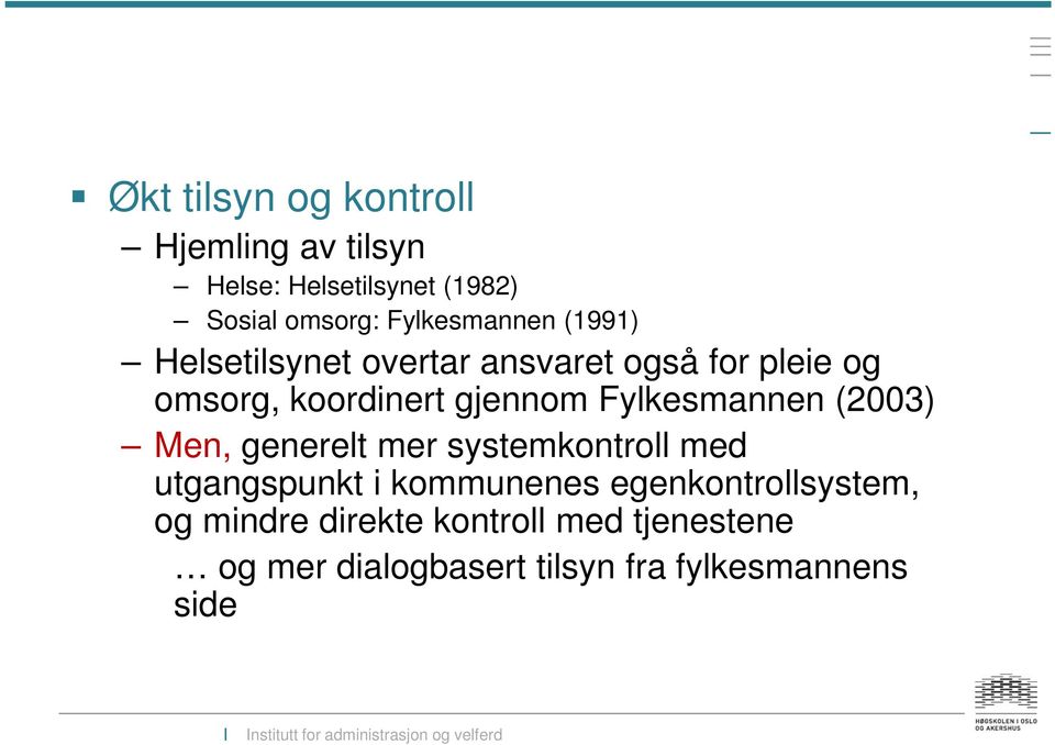 gjennom Fylkesmannen (2003) Men, generelt mer systemkontroll med utgangspunkt i kommunenes