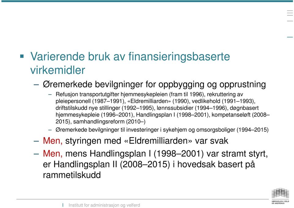 hjemmesykepleie (1996 2001), Handlingsplan I (1998 2001), kompetanseløft (2008 2015), samhandlingsreform (2010 ) Øremerkede bevilgninger til investeringer i sykehjem og