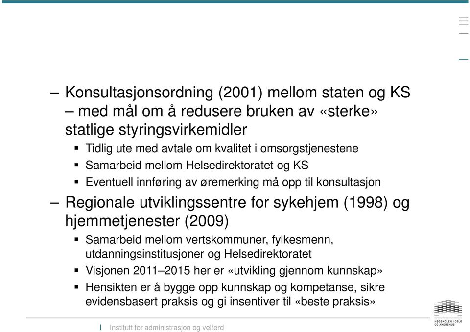 utviklingssentre for sykehjem (1998) og hjemmetjenester (2009) Samarbeid mellom vertskommuner, fylkesmenn, utdanningsinstitusjoner og