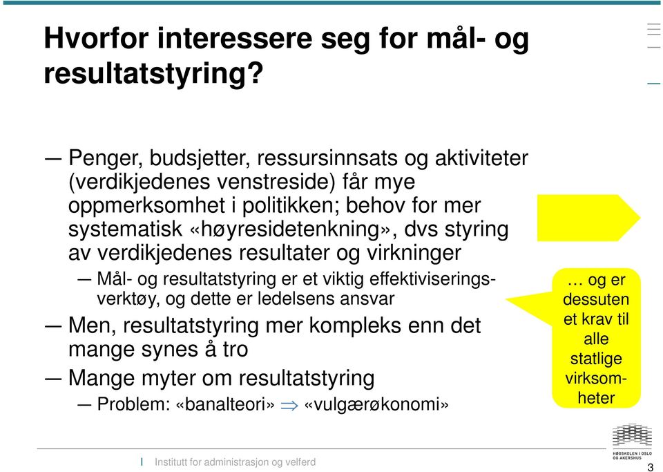 systematisk «høyresidetenkning», dvs styring av verdikjedenes resultater og virkninger Mål- og resultatstyring er et viktig