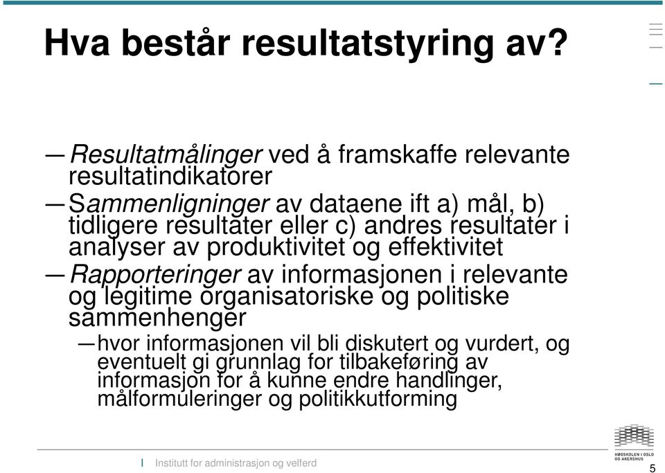 resultater eller c) andres resultater i analyser av produktivitet og effektivitet Rapporteringer av informasjonen i relevante