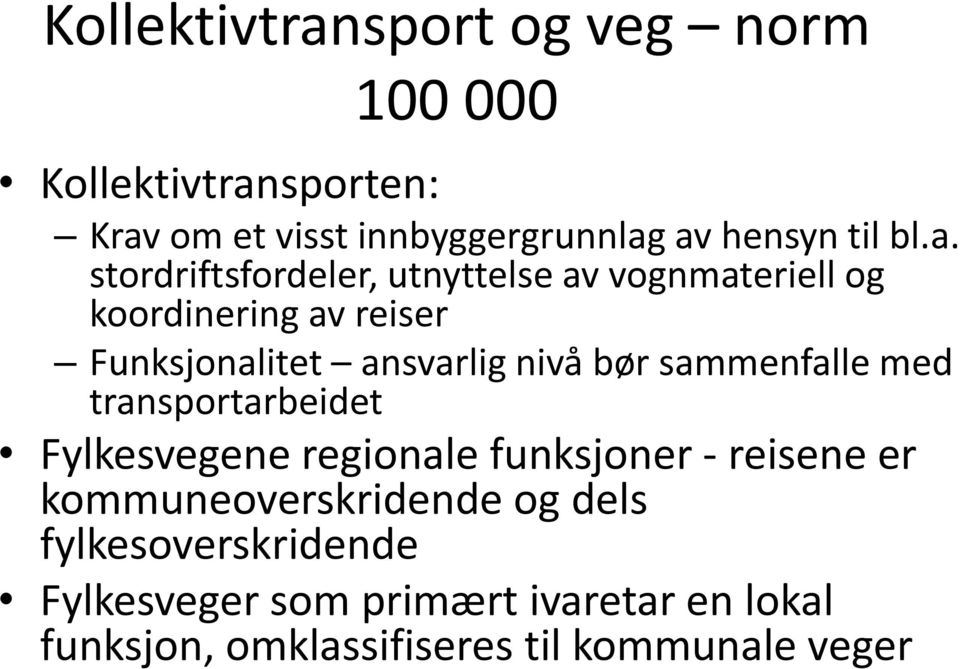 bør sammenfalle med transportarbeidet Fylkesvegene regionale funksjoner - reisene er kommuneoverskridende og