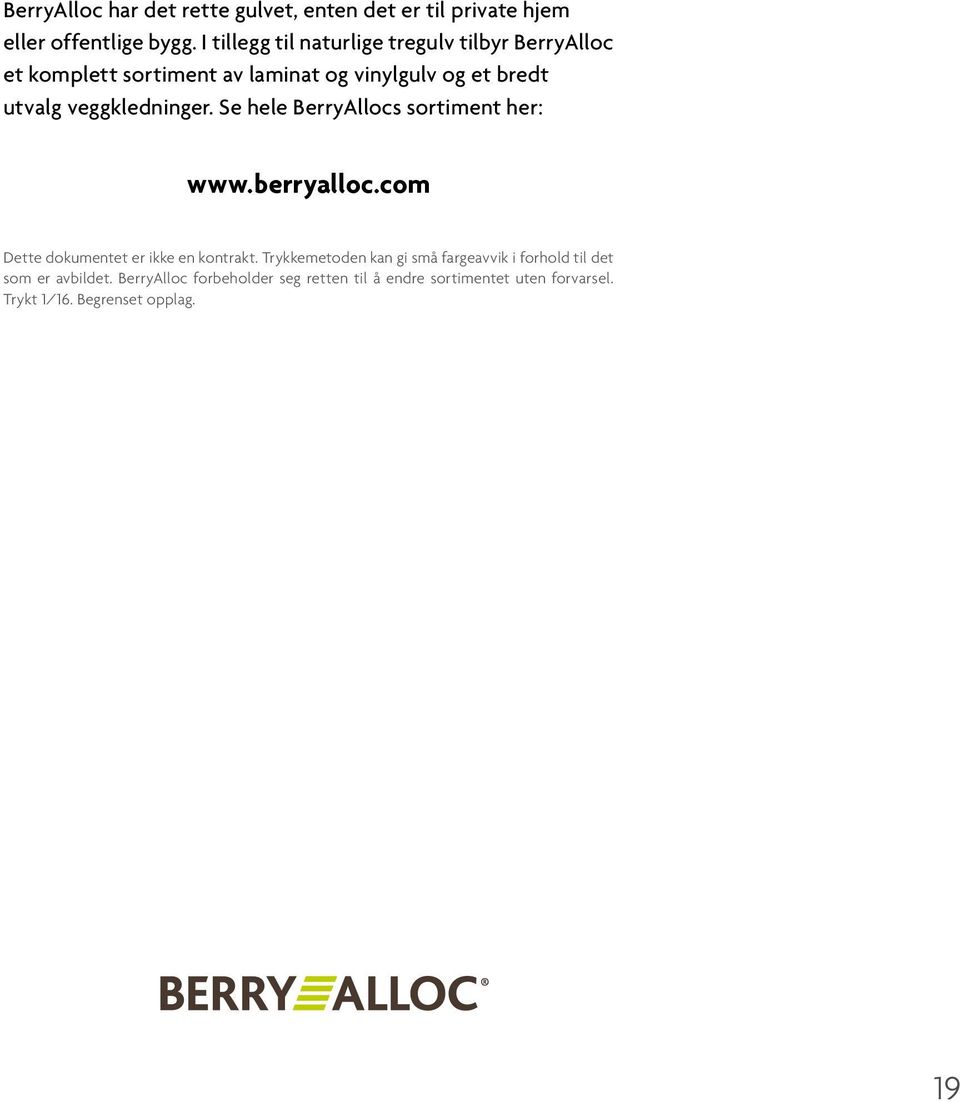 veggkledninger. Se hele BerryAllocs sortiment her: www.berryalloc.com Dette dokumentet er ikke en kontrakt.