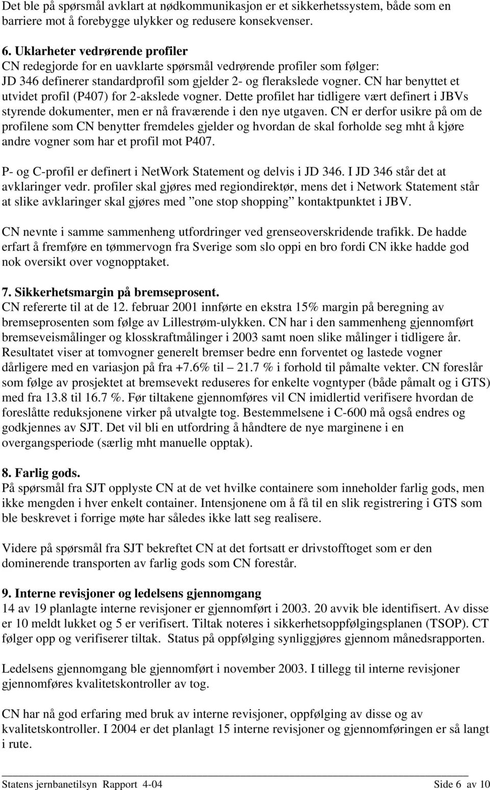 CN har benyttet et utvidet profil (P407) for 2-akslede vogner. Dette profilet har tidligere vært definert i JBVs styrende dokumenter, men er nå fraværende i den nye utgaven.