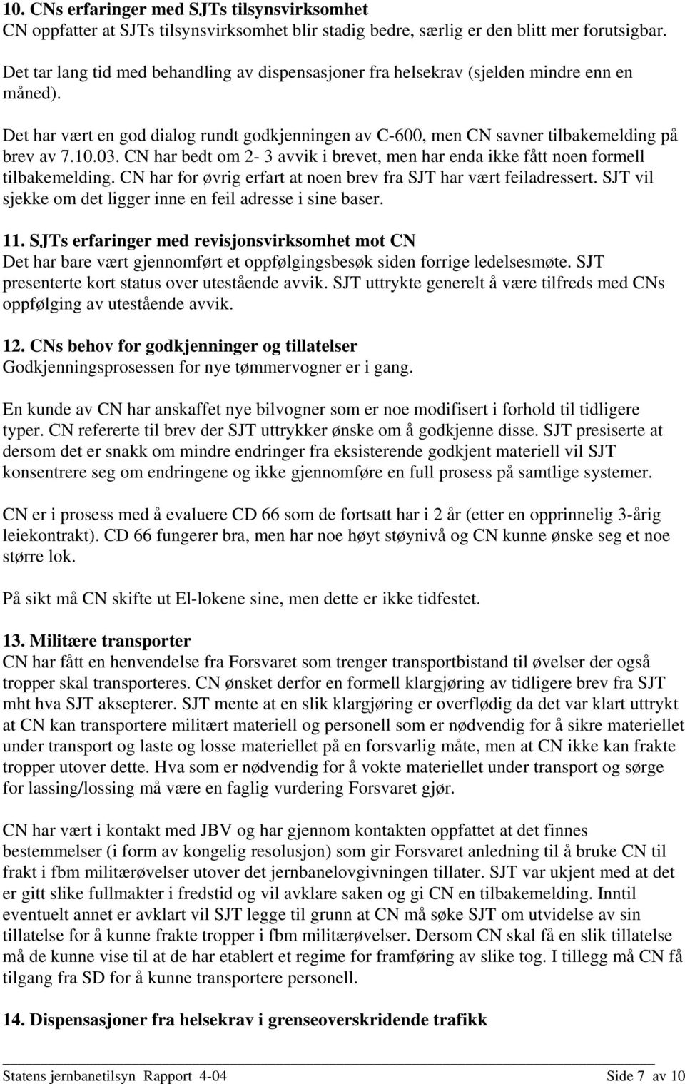 CN har bedt om 2-3 avvik i brevet, men har enda ikke fått noen formell tilbakemelding. CN har for øvrig erfart at noen brev fra SJT har vært feiladressert.