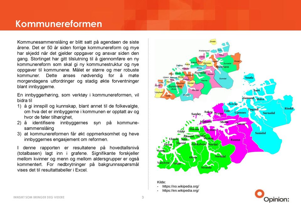 Dette anses nødvendig for å møte morgendagens utfordringer og stadig økte forventninger blant innbyggerne.