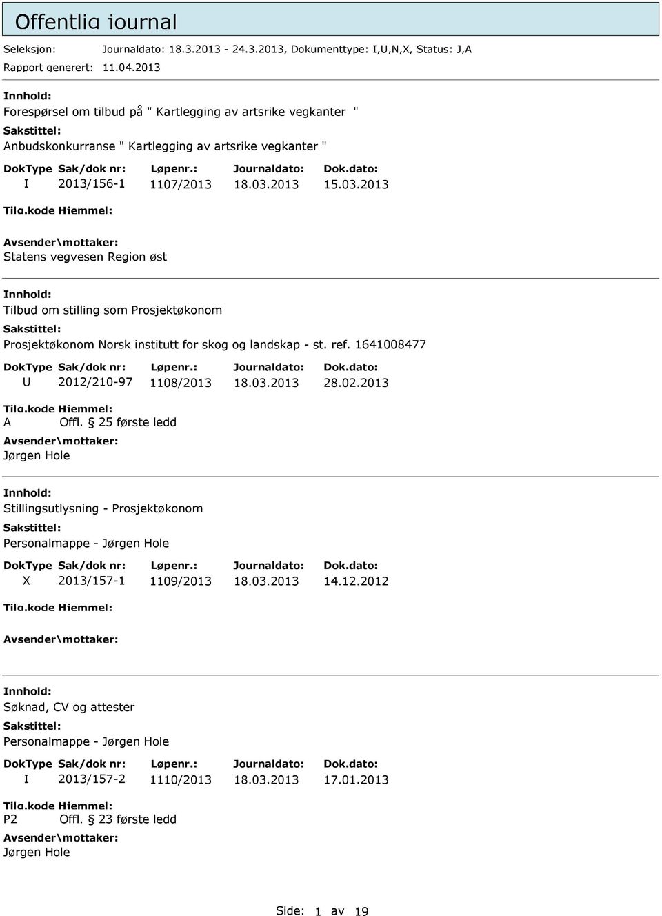 øst Tilbud om stilling som Prosjektøkonom Prosjektøkonom Norsk institutt for skog og landskap - st. ref. 1641008477 A 2012/210-97 1108/2013 Offl.