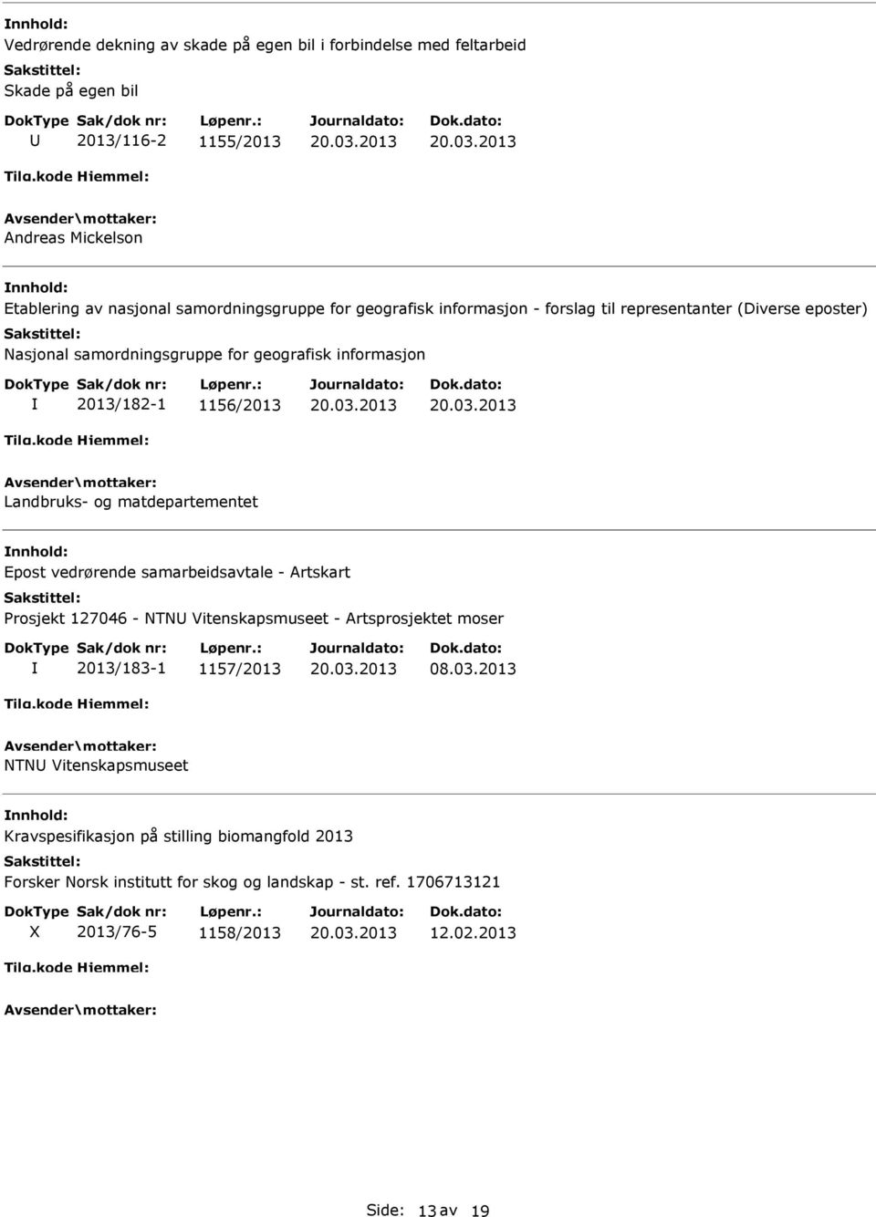 matdepartementet Epost vedrørende samarbeidsavtale - Artskart Prosjekt 127046 - NTN Vitenskapsmuseet - Artsprosjektet moser 2013/183-1 1157/2013 08.03.