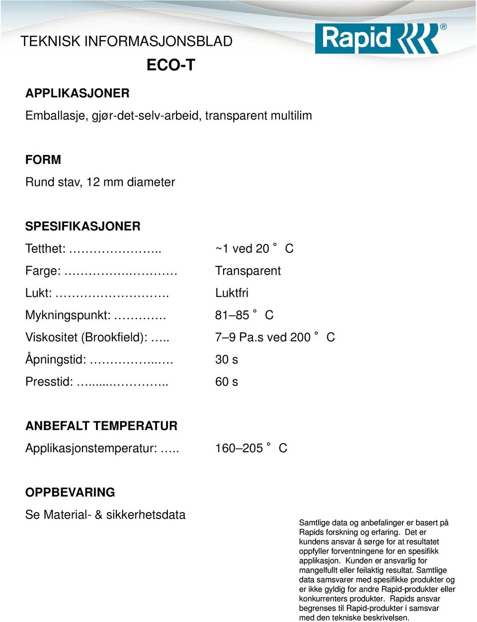 Transparent Luktfri Mykningspunkt:.