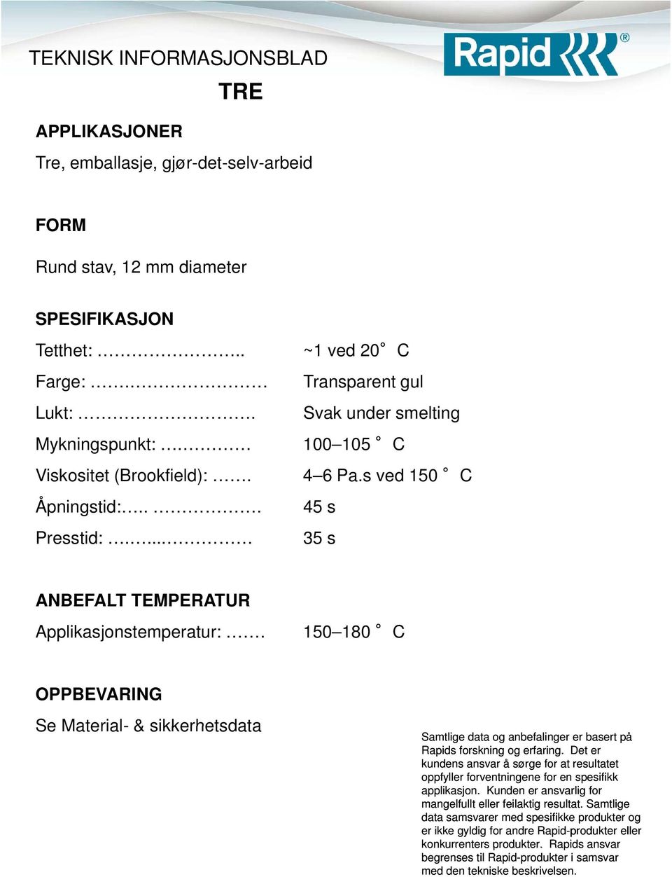 Transparent gul Svak under smelting Mykningspunkt:.