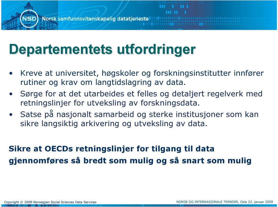 Sørge for at det utarbeides et felles og detaljert regelverk med retningslinjer for utveksling av forskningsdata.