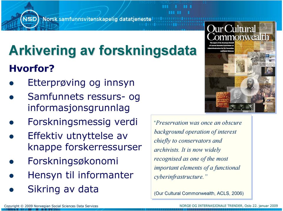 forskerressurser Forskningsøkonomi Hensyn til informanter Sikring av data Preservation was once an obscure background