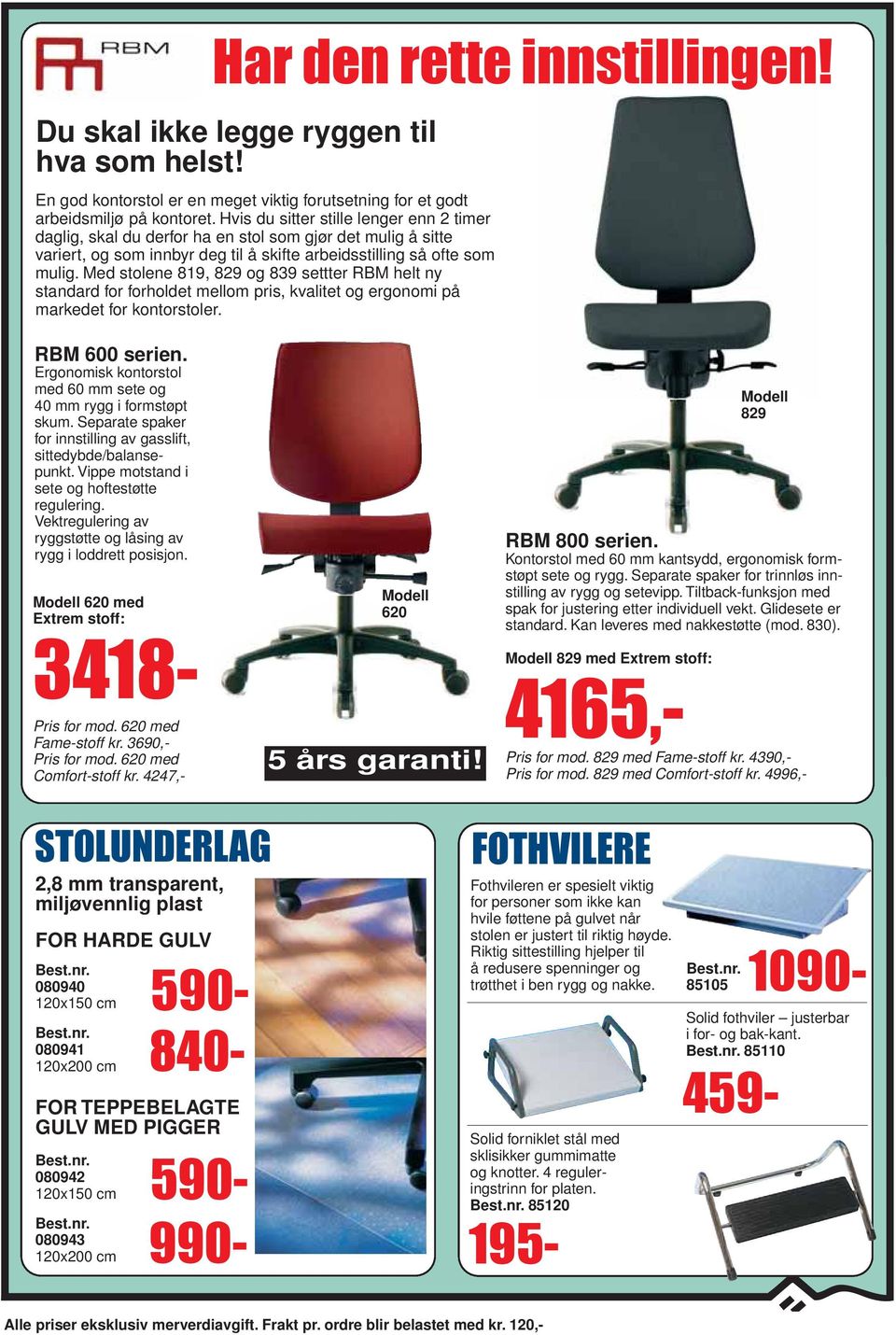 Med stolene 819, 829 og 839 settter RBM helt ny standard for forholdet mellom pris, kvalitet og ergonomi på markedet for kontorstoler. RBM 600 serien.