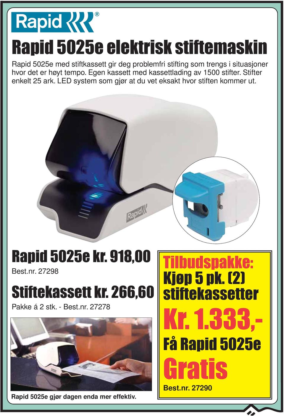 LED system som gjør at du vet eksakt hvor stiften kommer ut. Rapid 5025e kr. 918,00 27298 Stiftekassett kr.