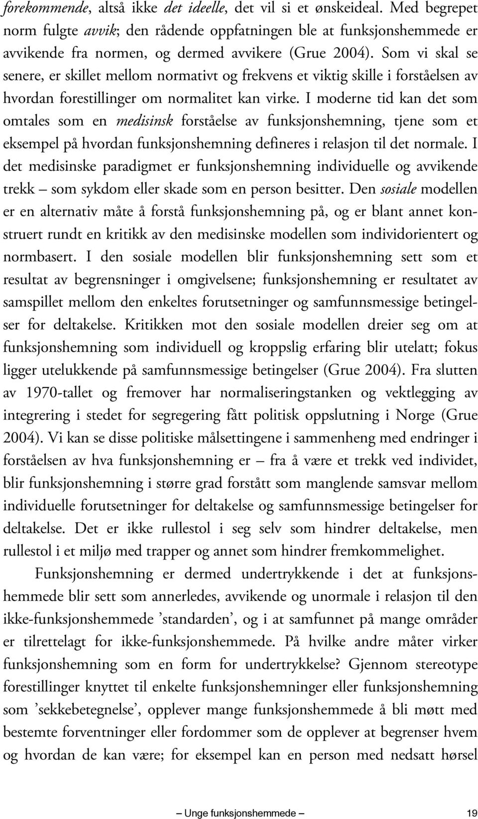 Som vi skal se senere, er skillet mellom normativt og frekvens et viktig skille i forståelsen av hvordan forestillinger om normalitet kan virke.