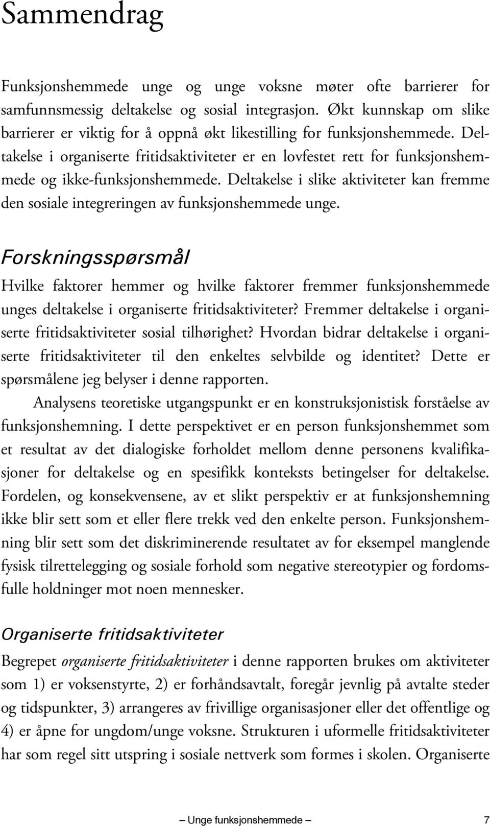 Deltakelse i organiserte fritidsaktiviteter er en lovfestet rett for funksjonshemmede og ikke-funksjonshemmede.