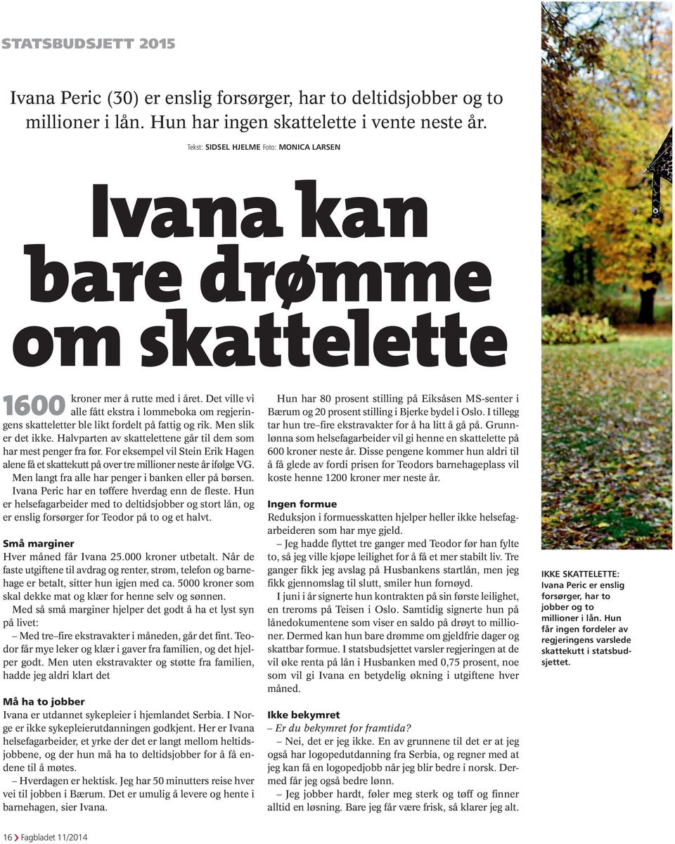 Det ville vi alle fått ekstra i lommeboka om regjeringens skatteletter ble likt fordelt på fattig og rik. Men slik er det ikke. Halvparten av skattelettene går til dem som har mest penger fra før.