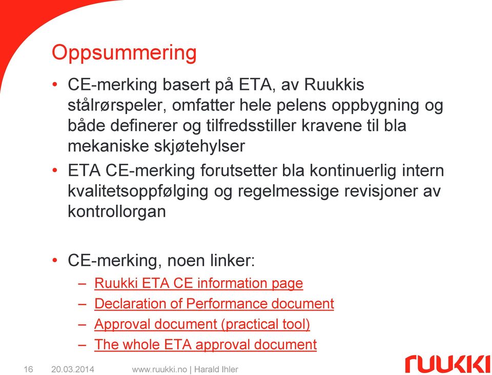 intern kvalitetsoppfølging og regelmessige revisjoner av kontrollorgan CE-merking, noen linker: Ruukki ETA CE