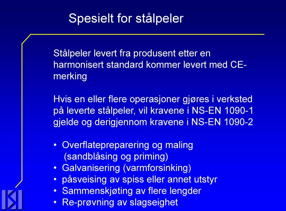 gjelde og derigjennom kravene i NS-EN 1090-2 Overflatepreparering og maling (sandblåsing og priming)