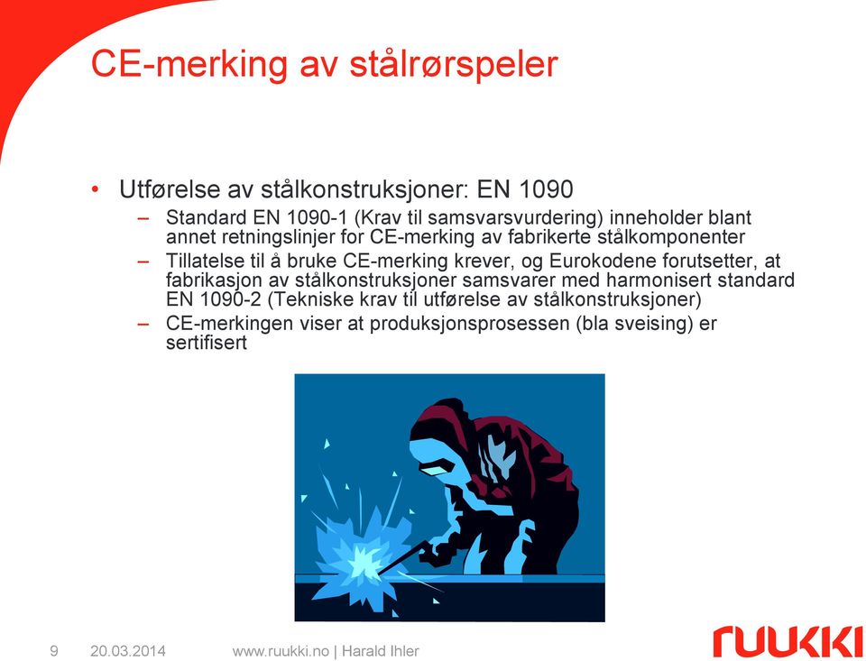 krever, og Eurokodene forutsetter, at fabrikasjon av stålkonstruksjoner samsvarer med harmonisert standard EN 1090-2