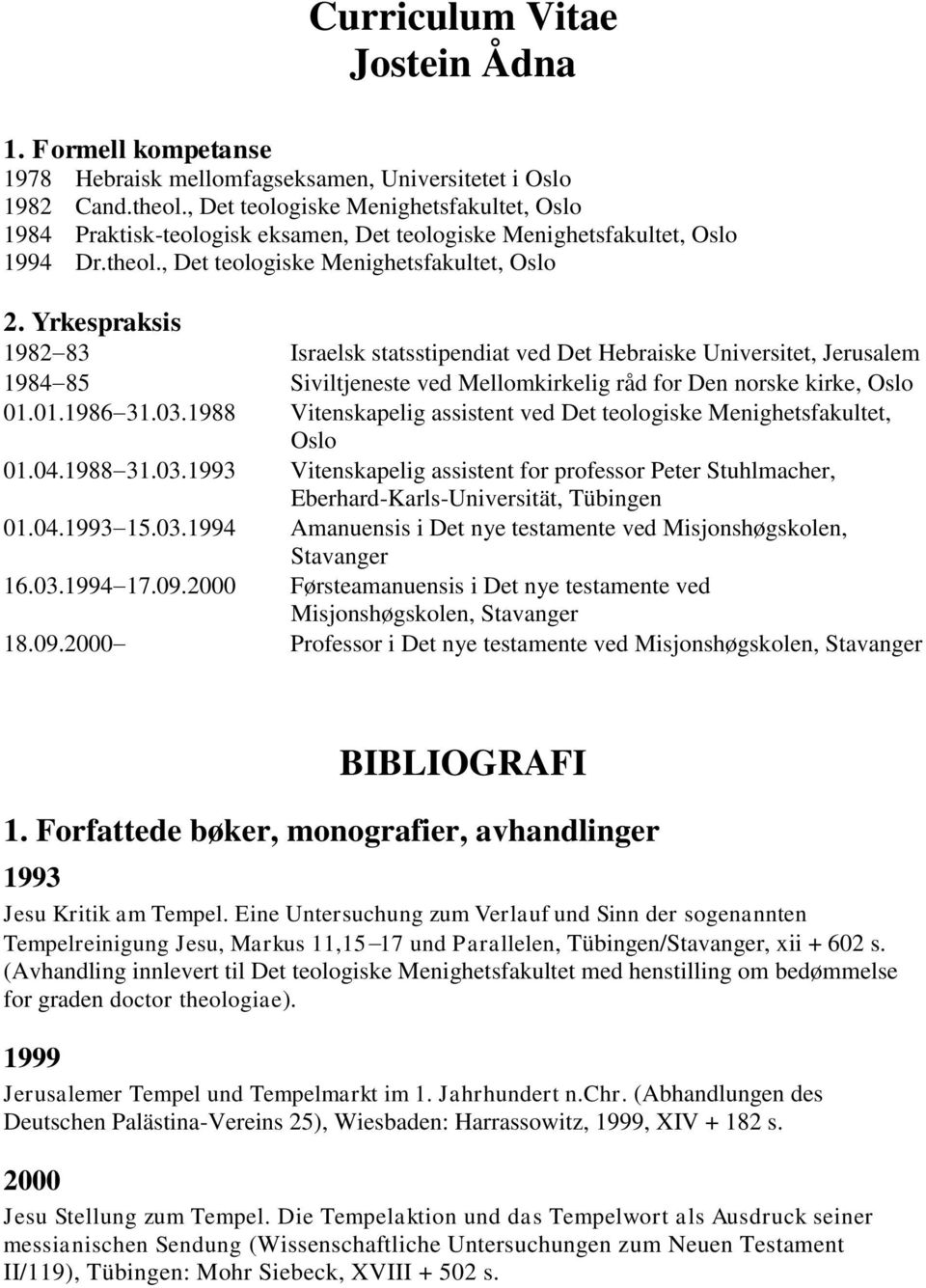 Yrkespraksis 1982 83 1984 85 01.01.1986 31.03.1988 01.04.1988 31.03.1993 01.04.1993 15.03.1994 16.03.1994 17.09.